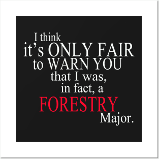 I Think It’s Only Fair To Warn You That I Was, In Fact, A Forestry Major Posters and Art